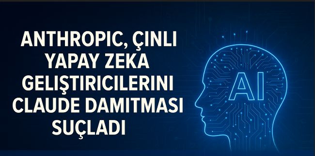 Anthropic, Çinli Yapay Zeka Geliştiricilerini Claude Damıtmasıyla Suçladı