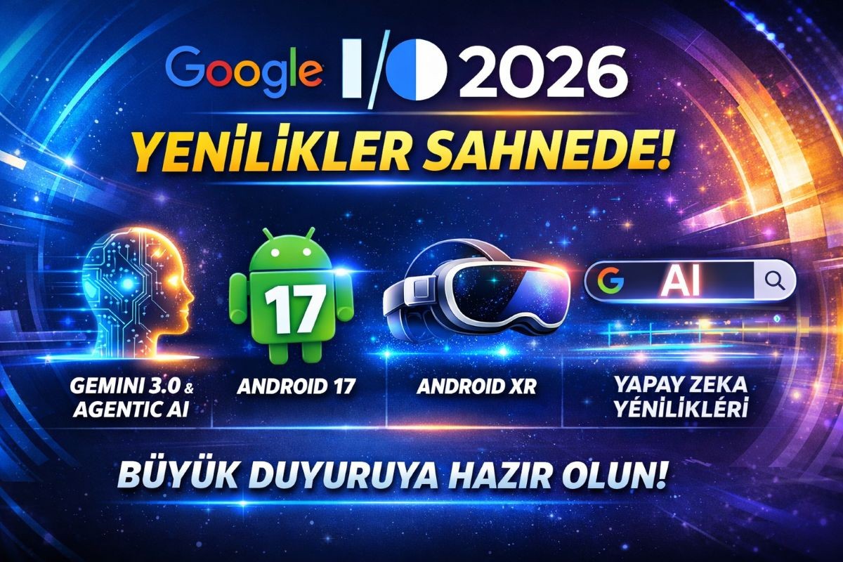 Google I/O 2026 Etkinliğinde: Yeni Yapay Zeka Modeli ve Android 17 Sahneye Çıkıyor