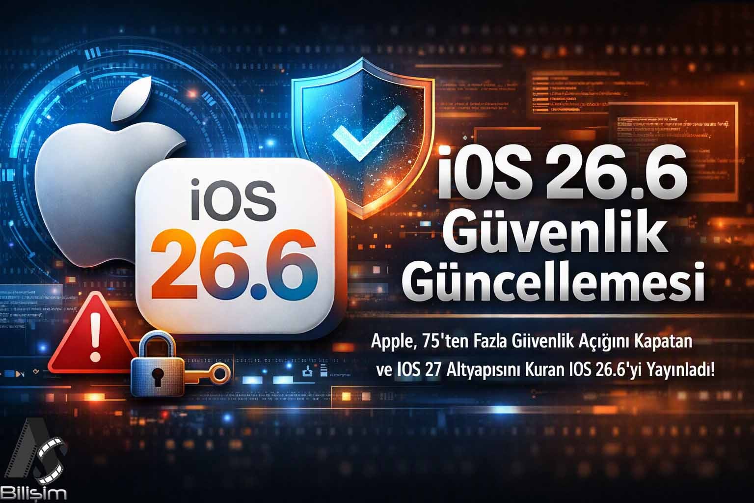 Apple, 75’ten Fazla Güvenlik Açığını Kapatan ve iOS 27 Altyapısını Kuran iOS 26.6’yı Yayınladı
