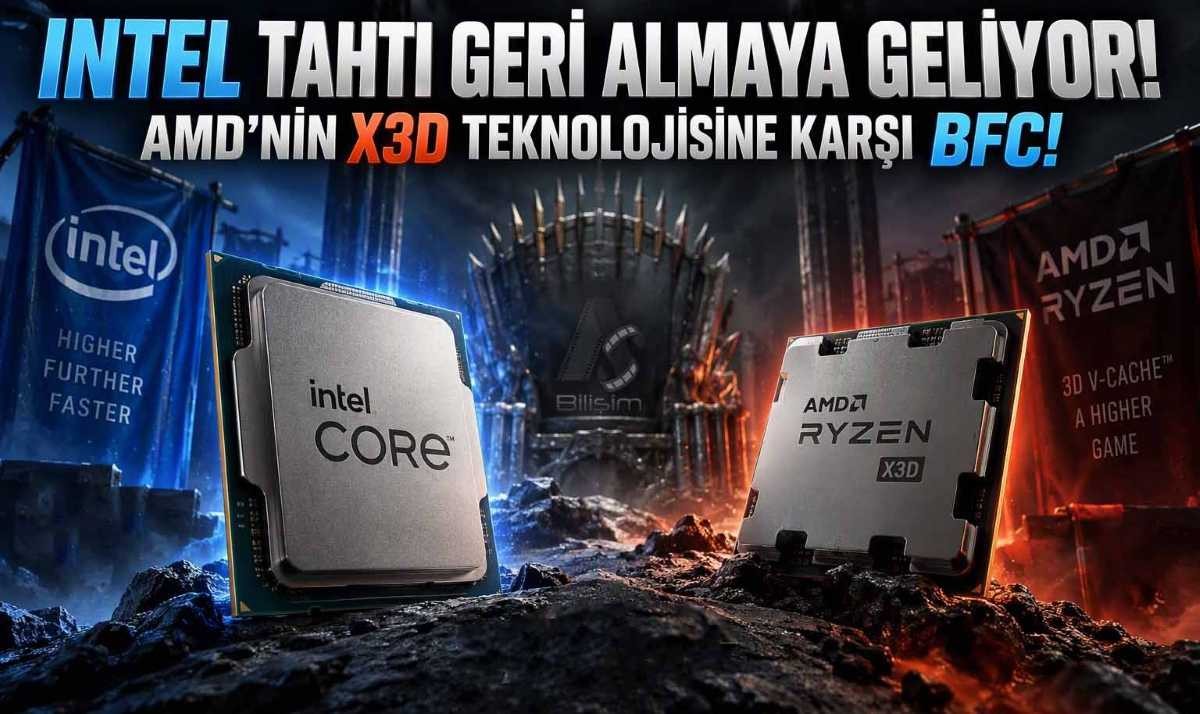 Intel Tahtı Geri Almaya Geliyor: AMD’nin X3D Teknolojisine Karşı BFC!