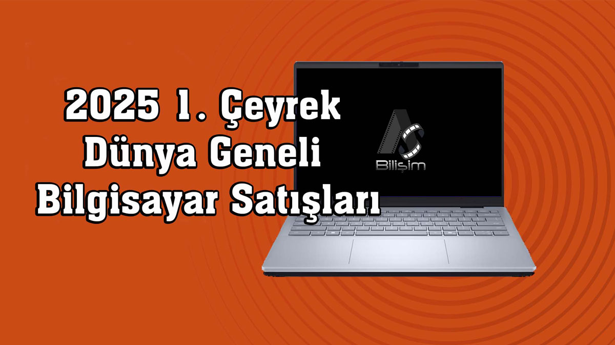 Dünya Geneli 2025 1. Çeyrek Bilgisayar Satışları