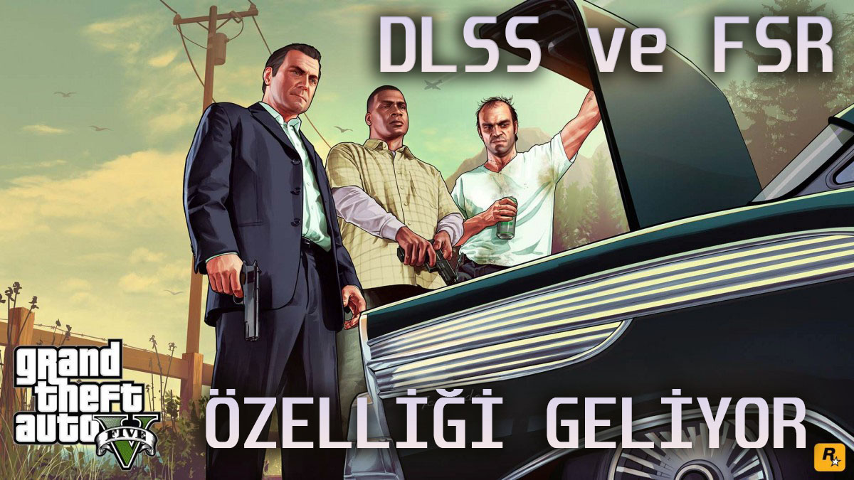 GTA 5’e DLSS ve FSR desteği geldi!