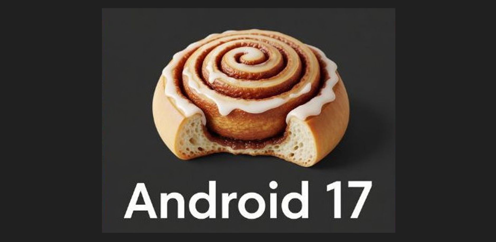 Android 17’nin kod adı, Tarçınlı Çörek olacak!