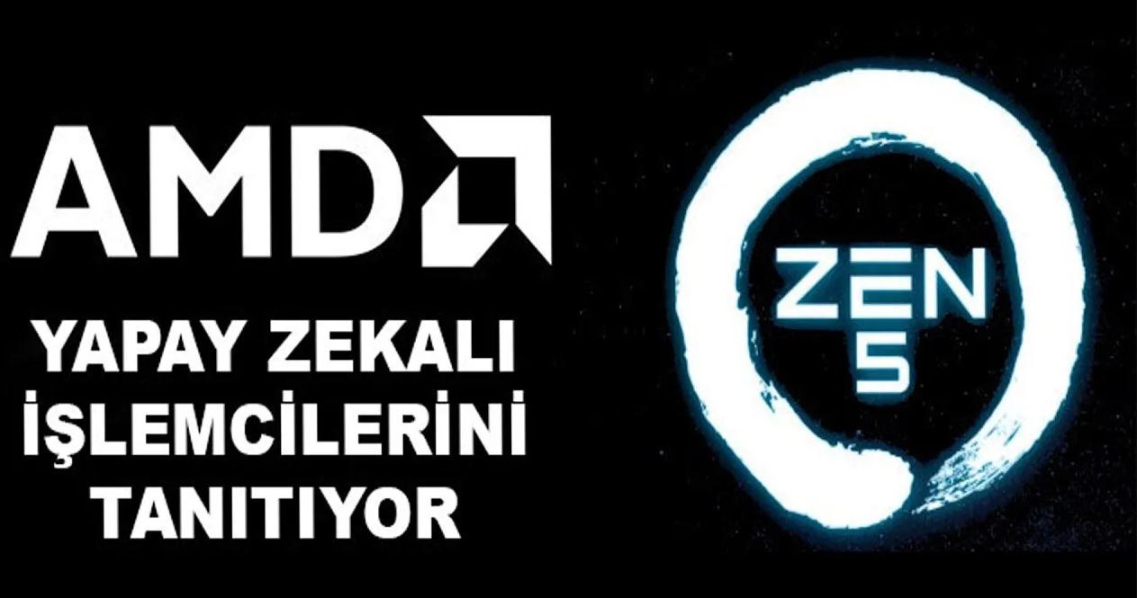 Yapay Zekaya Sahip AMD Ryzen Zen 5 işlemciler geliyor!