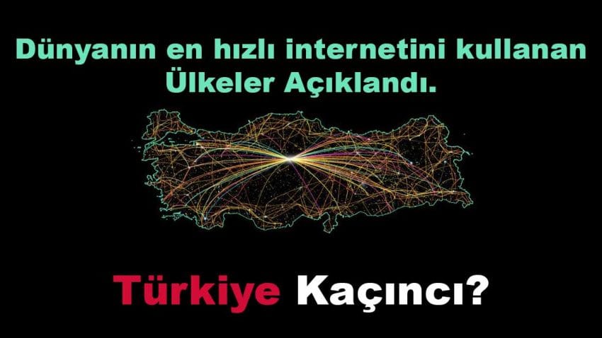 Dünyanın en hızlı internetine sahip ülkeler belli oldu. Peki Türkiye kaçıncı sırada?